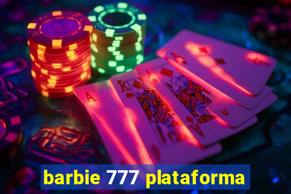 barbie 777 plataforma